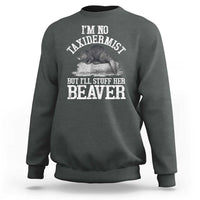 Funny Taxidermy Beaver Sweatshirt I’m No Taxidermist But I’ll Gladly Stuff Her Beaver Adult Humor Joke - Wonder Print Shop