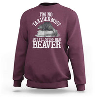 Funny Taxidermy Beaver Sweatshirt I’m No Taxidermist But I’ll Gladly Stuff Her Beaver Adult Humor Joke - Wonder Print Shop