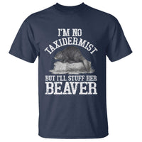 Funny Taxidermy Beaver T Shirt I’m No Taxidermist But I’ll Gladly Stuff Her Beaver Adult Humor Joke - Wonder Print Shop