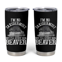 Funny Taxidermy Beaver Tumbler Cup I’m No Taxidermist But I’ll Gladly Stuff Her Beaver Adult Humor Joke - Wonder Print Shop