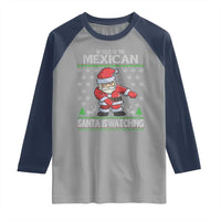 Mexican Christmas Raglan Shirt Be Nice Santa is Watching Xmas in Mexico Ugly Sweater