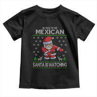 Mexican Christmas Toddler T Shirt Be Nice Santa is Watching Xmas in Mexico Ugly Sweater