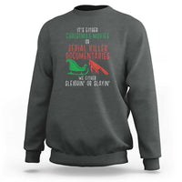 Funny Christmas Sleigh Or Slay Sweatshirt Xmas Movies Or Serial Killer Documentaries Either Sleighing Or Slaying - Wonder Print Shop