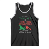 Funny Christmas Sleigh Or Slay Tank Top Xmas Movies Or Serial Killer Documentaries Either Sleighing Or Slaying
