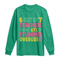 6 Out of 7 Teachers Think 67 Percent of Students Overuse 67 Long Sleeve Shirt Funny Viral Meme Educators - Wonder Print Shop