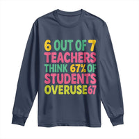 6 Out of 7 Teachers Think 67 Percent of Students Overuse 67 Long Sleeve Shirt Funny Viral Meme Educators - Wonder Print Shop