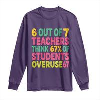 6 Out of 7 Teachers Think 67 Percent of Students Overuse 67 Long Sleeve Shirt Funny Viral Meme Educators - Wonder Print Shop
