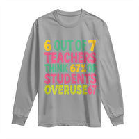 6 Out of 7 Teachers Think 67 Percent of Students Overuse 67 Long Sleeve Shirt Funny Viral Meme Educators - Wonder Print Shop