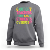 6 Out of 7 Teachers Think 67 Percent of Students Overuse 67 Sweatshirt Funny Viral Meme Educators - Wonder Print Shop