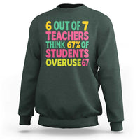 6 Out of 7 Teachers Think 67 Percent of Students Overuse 67 Sweatshirt Funny Viral Meme Educators - Wonder Print Shop