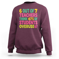 6 Out of 7 Teachers Think 67 Percent of Students Overuse 67 Sweatshirt Funny Viral Meme Educators - Wonder Print Shop