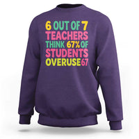 6 Out of 7 Teachers Think 67 Percent of Students Overuse 67 Sweatshirt Funny Viral Meme Educators - Wonder Print Shop