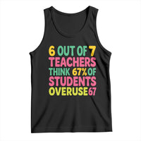 6 Out of 7 Teachers Think 67 Percent of Students Overuse 67 Tank Top Funny Viral Meme Educators - Wonder Print Shop