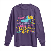 How Many Nights a Week Should You Be Reading 6 7 Long Sleeve Shirt Funny Book Meme for Teachers Students - Wonder Print Shop