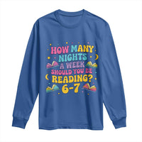 How Many Nights a Week Should You Be Reading 6 7 Long Sleeve Shirt Funny Book Meme for Teachers Students - Wonder Print Shop