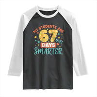 My Students Are 67 Days Smarter Raglan Shirt Funny Sixe Seven Meme Cute Teacher Pride - Wonder Print Shop