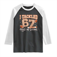I Tackled 67 Days of School Raglan Shirt Funny Six Seven Meme Football Lover Milestone - Wonder Print Shop