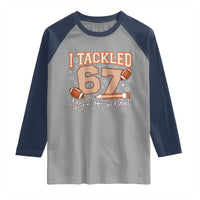 I Tackled 67 Days of School Raglan Shirt Funny Six Seven Meme Football Lover Milestone - Wonder Print Shop
