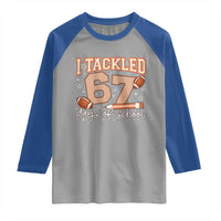 I Tackled 67 Days of School Raglan Shirt Funny Six Seven Meme Football Lover Milestone - Wonder Print Shop