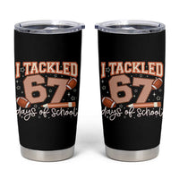 I Tackled 67 Days of School Tumbler Cup Funny Six Seven Meme Football Lover Milestone - Wonder Print Shop