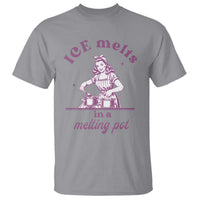 Ice Melts In A Melting Pot T Shirt Funny Cooking Woman Retro Feminist Political Statement