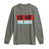 Ice Out For Good Long Sleeve Shirt Subtle Against Ice Protest Political Resistance