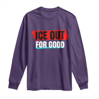 Ice Out For Good Long Sleeve Shirt Subtle Against Ice Protest Political Resistance