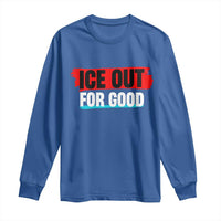 Ice Out For Good Long Sleeve Shirt Subtle Against Ice Protest Political Resistance