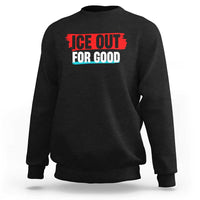 Ice Out For Good Sweatshirt Subtle Against Ice Protest Political Resistance