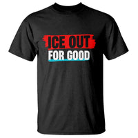 Ice Out For Good T Shirt Subtle Against Ice Protest Political Resistance
