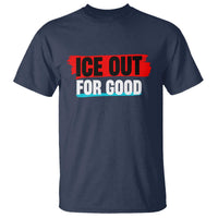 Ice Out For Good T Shirt Subtle Against Ice Protest Political Resistance