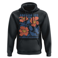 Retro Floral Protest Abolish Ice Hoodie No Human is Illegal Peaceful Pro-Immigrant