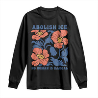 Retro Floral Protest Abolish Ice Long Sleeve Shirt No Human is Illegal Peaceful Pro-Immigrant