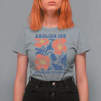 Retro Floral Protest Abolish Ice T Shirt For Women No Human is Illegal Peaceful Pro-Immigrant