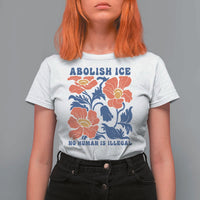 Retro Floral Protest Abolish Ice T Shirt For Women No Human is Illegal Peaceful Pro-Immigrant