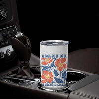 Retro Floral Protest Abolish Ice Tumbler Cup No Human is Illegal Peaceful Pro-Immigrant