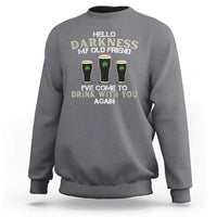 Hello Darkness My Old Friend Funny Irish Stout Beer Sweatshirt St. Patrick’s Day Drinking Humor Craft Brew Lovers