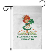 Funny I Will Shenan Again If I Want To Garden Flag Cute Aesthetic Irish Girl Shamrock St Patricks Day Humor