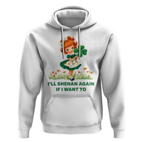 Funny I Will Shenan Again If I Want To Hoodie Cute Aesthetic Irish Girl Shamrock St Patricks Day Humor