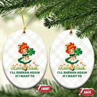 Funny I Will Shenan Again If I Want To Ceramic Ornament Cute Aesthetic Irish Girl Shamrock St Patricks Day Humor