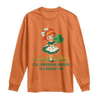 Funny I Will Shenan Again If I Want To Long Sleeve Shirt Cute Aesthetic Irish Girl Shamrock St Patricks Day Humor