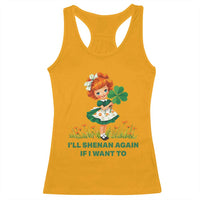 Funny I Will Shenan Again If I Want To Racerback Tank Top Cute Aesthetic Irish Girl Shamrock St Patricks Day Humor