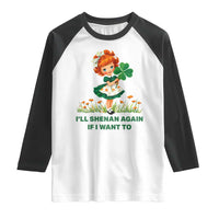 Funny I Will Shenan Again If I Want To Raglan Shirt Cute Aesthetic Irish Girl Shamrock St Patricks Day Humor