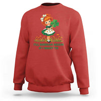 Funny I Will Shenan Again If I Want To Sweatshirt Cute Aesthetic Irish Girl Shamrock St Patricks Day Humor