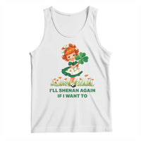 Funny I Will Shenan Again If I Want To Tank Top Cute Aesthetic Irish Girl Shamrock St Patricks Day Humor