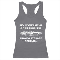 Funny Car Enthusiast Quote Graphic Racerback Tank Top I Have a Storage Problem Gearhead Humor