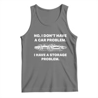 Funny Car Enthusiast Quote Graphic Tank Top I Have a Storage Problem Gearhead Humor