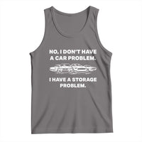 Funny Car Enthusiast Quote Graphic Tank Top I Have a Storage Problem Gearhead Humor