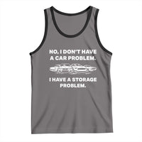 Funny Car Enthusiast Quote Graphic Tank Top I Have a Storage Problem Gearhead Humor