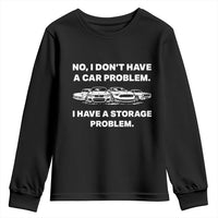 Funny Car Enthusiast Quote Graphic Youth Sweatshirt I Have a Storage Problem Gearhead Humor